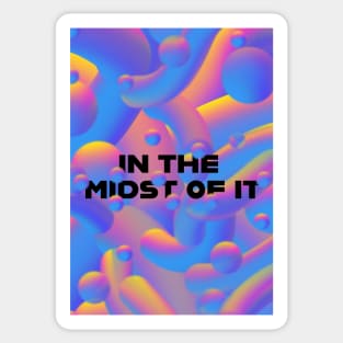 In the midst of it Sticker